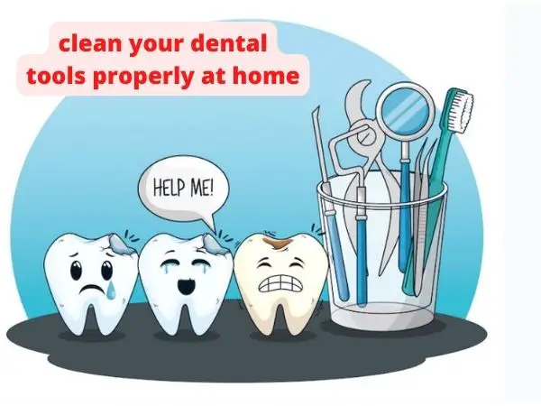 how to clean your dental tools properly at home